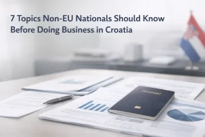 7 Topics Non-EU Nationals Should Know Before Doing Business in Croatia